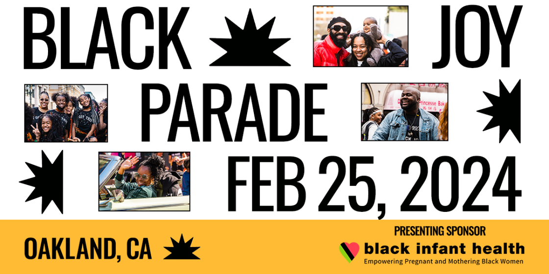 A graphic that reads, Black Joy Parade February 25, 2024. Oakland CA.